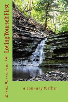 Loving Yourself First: A Journey Within by Harrington, Merna L.