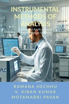 Instrumental Methods of Analysis: Theory and Applications in Pharmaceutical Sciences by Ramana Hechhu