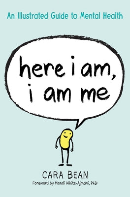 Here I Am, I Am Me: An Illustrated Guide to Mental Health by Bean, Cara