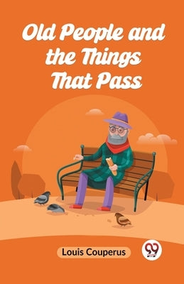 Old People And The Things That Pass by Couperus Louis