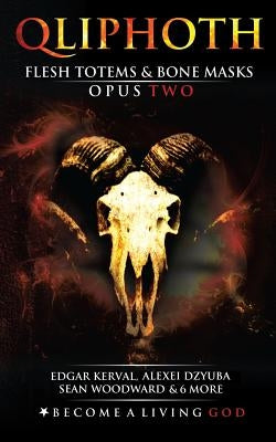 Flesh Totems & Bone Masks: Opus Two by Qayin, S. Ben