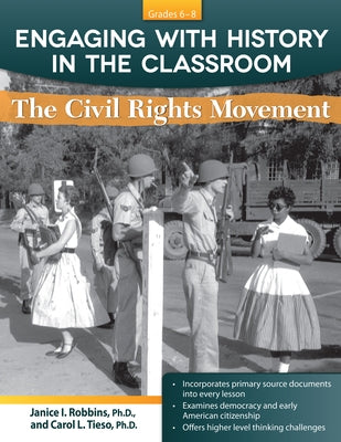 Engaging with History in the Classroom: The Civil Rights Movement (Grades 6-8) by Robbins, Janice I.