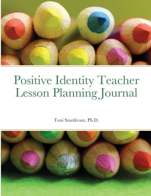 Positive Identity Teacher Lesson Planning Journal by Sturdivant, Toni
