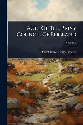 Acts Of The Privy Council Of England by Great Britain Privy Council