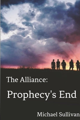 The Alliance: Prophecy's End by Sullivan, Michael
