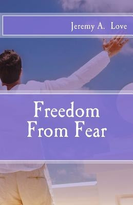 Freedom From Fear by Love, Jeremy a.