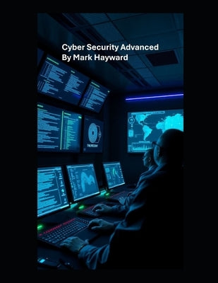 Cyber Security Advanced by Hayward, Mark
