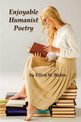 Enjoyable Humanist Poetry by Rubin, Elliot M.