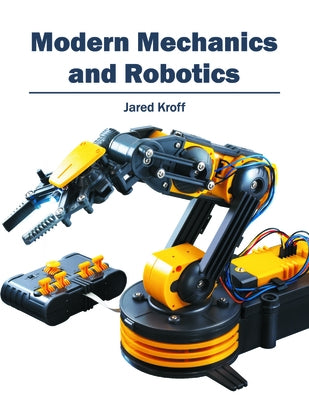 Modern Mechanics and Robotics by Kroff, Jared