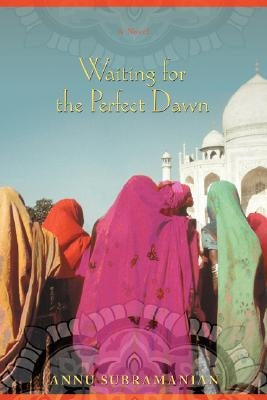 Waiting for the Perfect Dawn by Subramanian, Annu