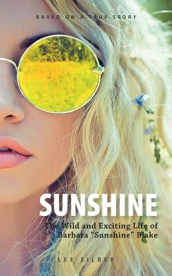 Sunshine: The Wild and Exciting Life of Barbara "Sunshine" Blake by Silber, Lee
