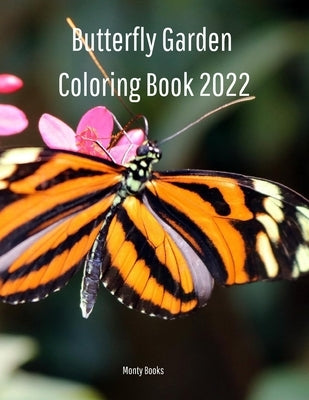 Butterfly Garden Coloring Book 2022: Butterfly Lovers Will Enjoy Coloring This Book by Books, Monty