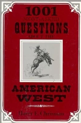 1001 Most Asked Questions American West by Chrisman, Harry E.