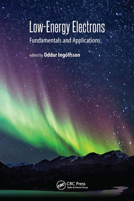 Low-Energy Electrons: Fundamentals and Applications by Ingólfsson, Oddur