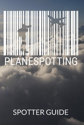 Planespotter Spotter Guide: For Aviator Enthusiasts and Aircraft Photographer, 120 Pages in 6x9 Dimensions by Aviation, Fascination