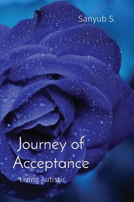 Journey of Acceptance: Living Autistic by S, Sanyub