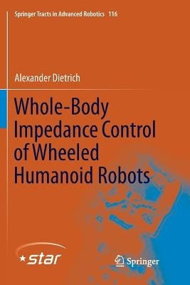 Whole-Body Impedance Control of Wheeled Humanoid Robots by Dietrich, Alexander