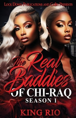 The Real Baddies of Chi-raq: Season 1 by Rio, King