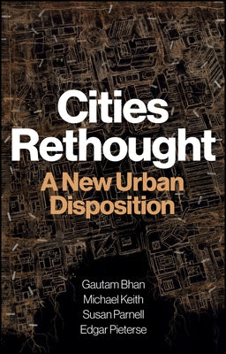 Cities Rethought: A New Urban Disposition by Bhan, Gautam