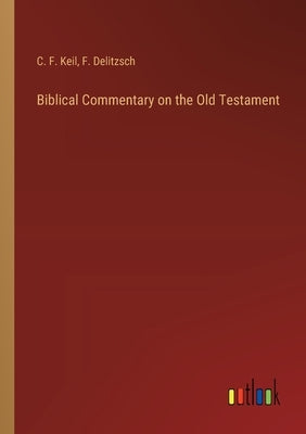 Biblical Commentary on the Old Testament by Keil, C. F.