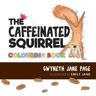 The Caffeinated Squirrel - Colouring Book by Page, Gwyneth Jane