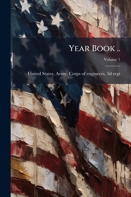Year Book ..; Volume 1 by United States Army Corps of Engineers
