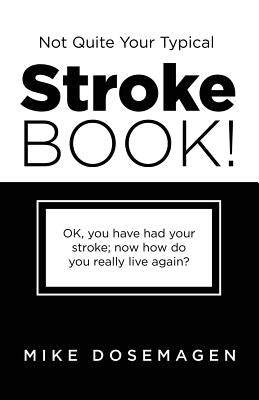 Not Quite Your Typical Stroke Book! by Dosemagen, Mike