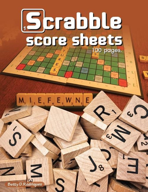 Scrabble Score Sheets: Enjoy leisure time with 100 pages crossword game for 2 Players by Rodriquez, Betty