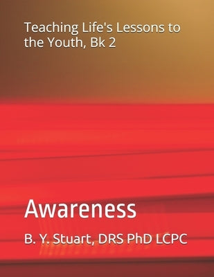 Teaching Life's Lessons to the Youth, Book 2: Awareness by Stuart, Lcpc B. Y.