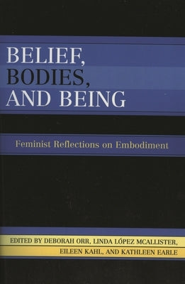 Belief, Bodies, and Being: Feminist Reflections on Embodiment by Orr, Deborah