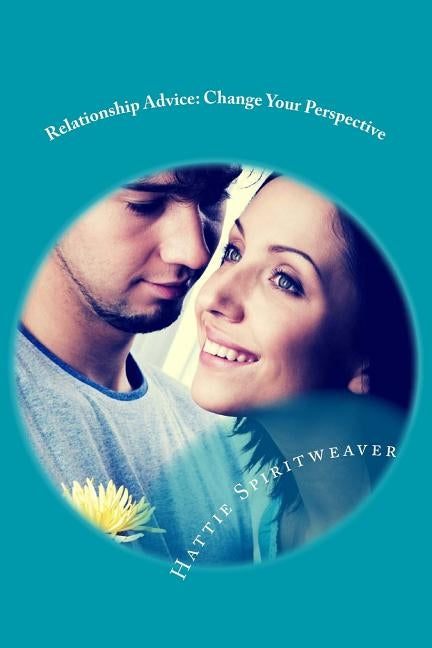 Relationship Advice: Change Your Perspective by Spiritweaver, Hattie