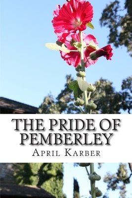 The Pride of Pemberley: A Pride & Prejudice Variation by Karber, April
