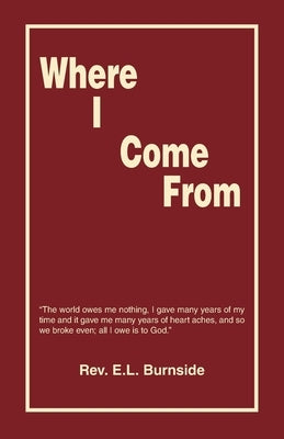 Where I Come From by Burnside, E. L.