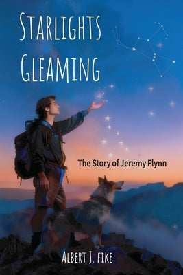 Starlights Gleaming: The Story of Jeremy Flynn by Fike, Albert J.