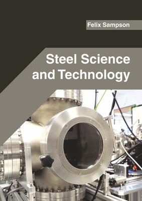 Steel Science and Technology by Sampson, Felix