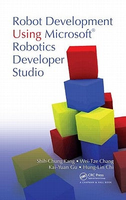 Robot Development Using Microsoft Robotics Developer Studio by Kang, Shih-Chung