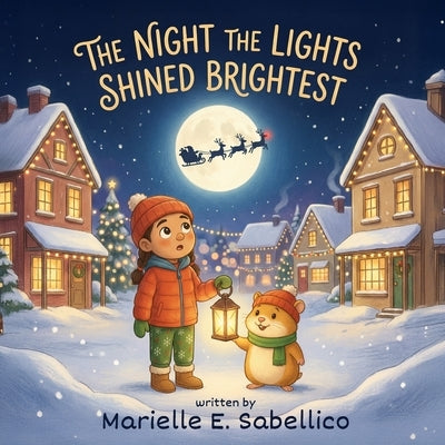 The Night the Lights Shined Brightest: A Christmas Tale of Light and Wonder by Sabellico, Jim