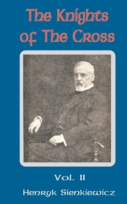 The Knights of the Cross (Volume Two) by Sienkiewicz, Henryk K.