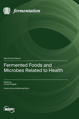 Fermented Foods and Microbes Related to Health by Kitagaki, Hiroshi