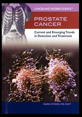 Prostate Cancer: Current and Emerging Trends in Detection and Treatment by Stokes, Mark