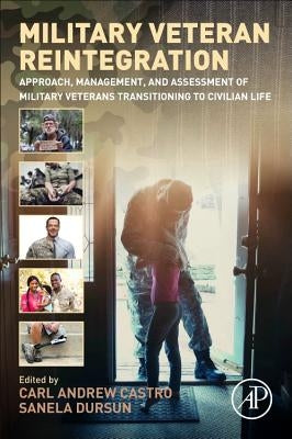 Military Veteran Reintegration: Approach, Management, and Assessment of Military Veterans Transitioning to Civilian Life by Castro, Carl