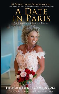 A Date in Paris: The Online Dating Cleansing Program by Hains, Richard Henry II