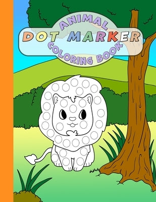 Animal Dot Marker Coloring Book: Cute Animals: Guided Big Dots Easy Coloring for Autistic / Asperger's And Every Other Kid Too by Bacon, Chris