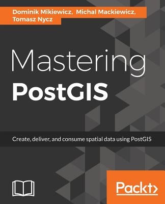 Mastering PostGIS by Mikiewicz, Dominik