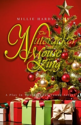 The Nutcracker and the Mouse King: A Play: A Christmas Play in Two Acts for Young Actors by Hardy-Sims, Millie