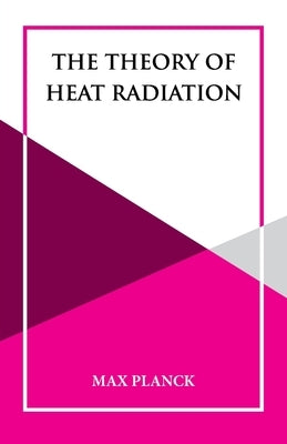 The Theory of Heat Radiation by Planck, Max