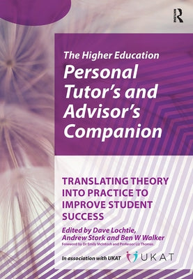 Higher Education Personal Tutor's and Advisor's Companion: Translating Theory into Practice to Improve Student Success by Lochtie, Dave