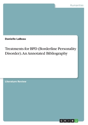 Treatments for BPD (Borderline Personality Disorder). An Annotated Bibliography by Labeau, Danielle