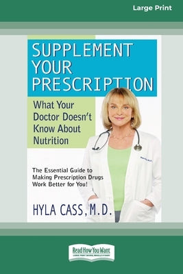 Supplement Your Prescription: What Your Doctor Doesn't Know About Nutrition [Standard Large Print 16 Pt Edition] by Cass, Hyla