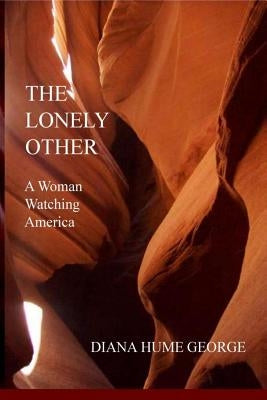 The Lonely Other: A Woman Watching America by George, Diana Hume
